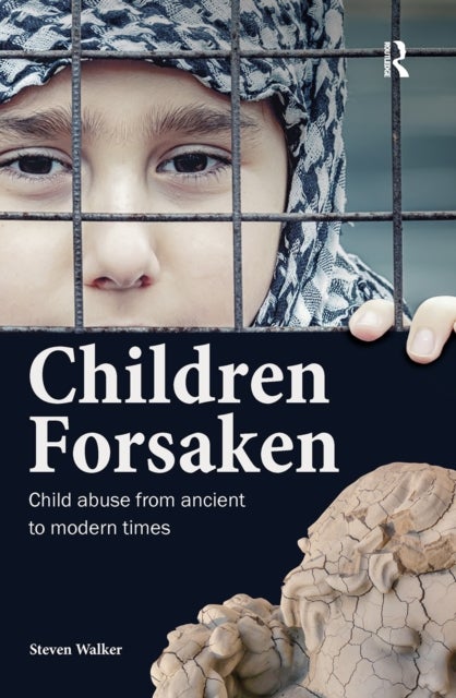 Children Forsaken - Child Abuse from Ancient to Modern Times