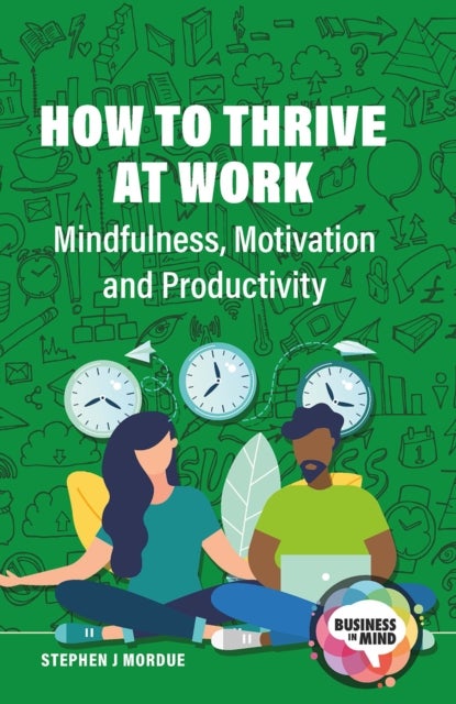 How to Thrive at Work - Mindfulness, Motivation and Productivity