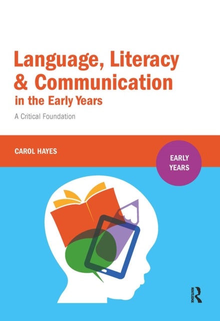 Language, Literacy and Communication in the Early Years - A critical foundation