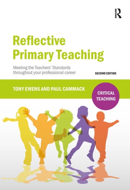 Reflective Primary Teaching - Meeting the Teachers’ Standards throughout your professional career