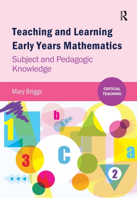 Teaching and Learning Early Years Mathematics - Subject and Pedagogic Knowledge