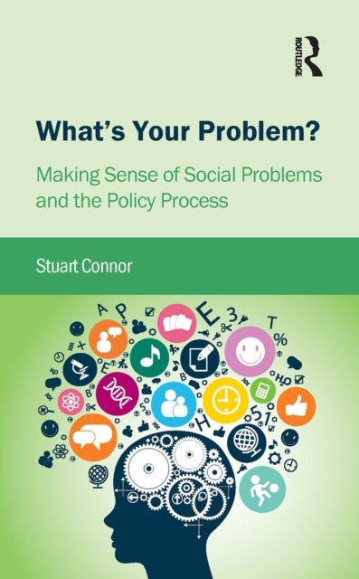 What's Your Problem? - Making Sense of Social Problems and the Policy Process