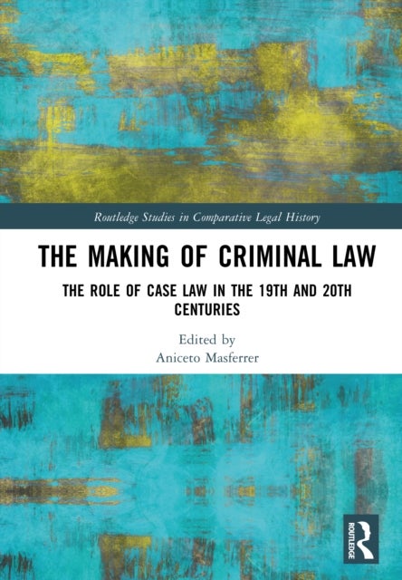 The Making of Criminal Law - The Role of Case Law in the 19th and 20th Centuries