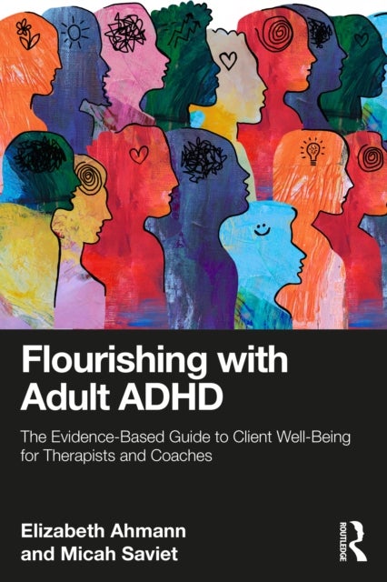 Flourishing with Adult ADHD - The Evidence-based Guide to Client Well-being for Therapists and Coaches