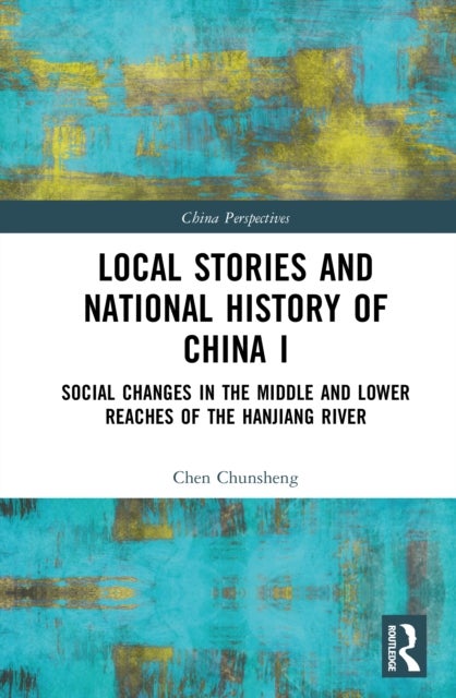 Local Stories and National History of China I - Social Changes in the Middle and Lower Reaches of the Hanjiang River