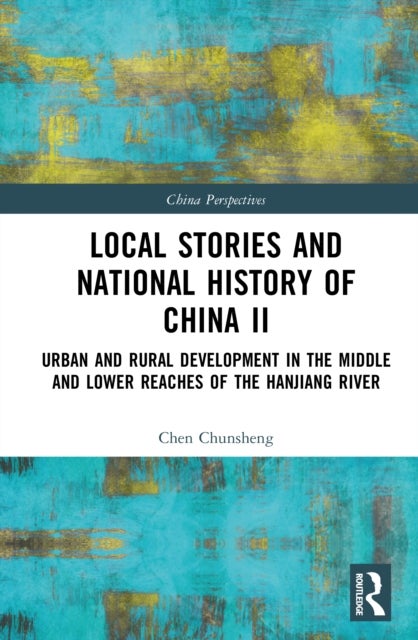 Local Stories and National History of China II - Urban and Rural Development in the Middle and Lower Reaches of the Hanjiang River