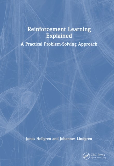 Reinforcement Learning Explained - A Practical Problem-Solving Approach
