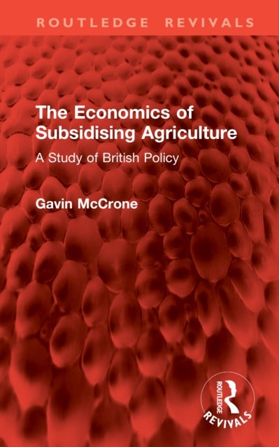 The Economics of Subsidising Agriculture - A Study of British Policy