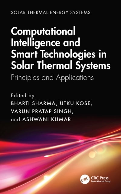 Computational Intelligence, and Smart Technologies in Solar Thermal Systems - Principles and Applications