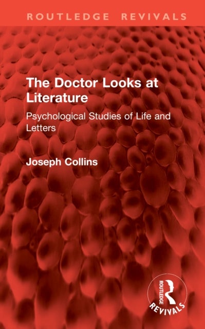 The Doctor Looks at Literature - Psychological Studies of Life and Letters