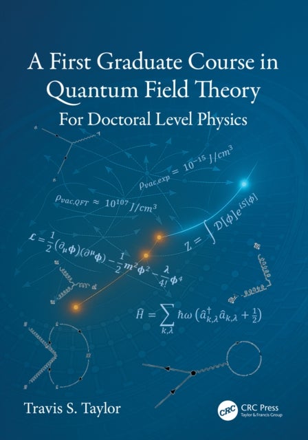A First Graduate Course in Quantum Field Theory - For Doctoral Level Physics