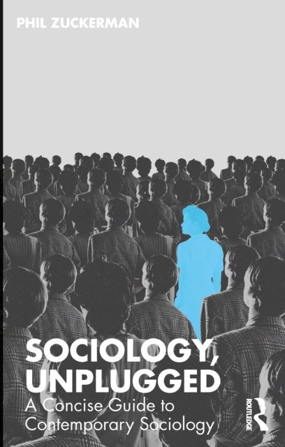 Sociology, Unplugged - A Concise Guide to Contemporary Sociology