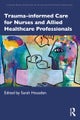 Trauma-informed Care for Nurses and Allied Healthcare Professionals