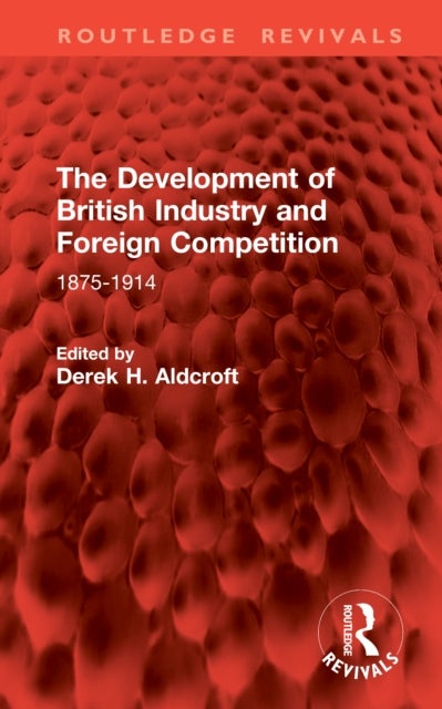 The Development of British Industry and Foreign Competition - 1875-1914