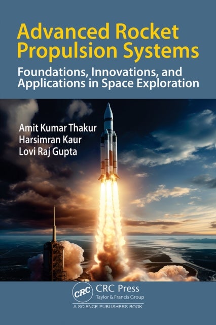 Advanced Rocket Propulsion Systems - Foundations, Innovations, and Applications in Space Exploration