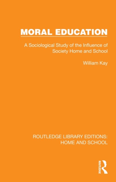 Moral Education - A Sociological Study of the Influence of Society, Home and School