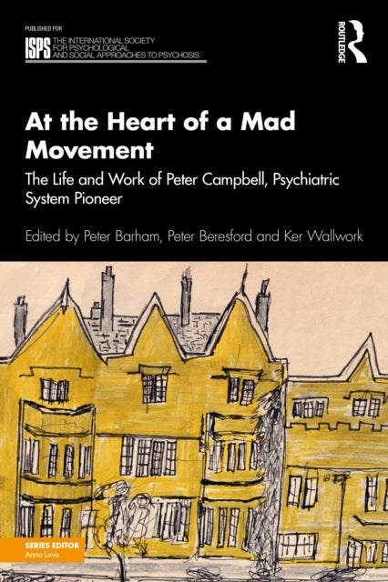 At the Heart of a Mad Movement - The Life and Work of Peter Campbell, Psychiatric System Pioneer