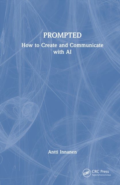 PROMPTED - How to Create and Communicate with AI