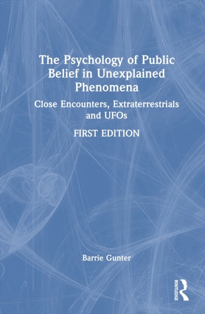 The Psychology of Public Belief in Unexplained Phenomena - Close Encounters, Extraterrestrials and UFOs