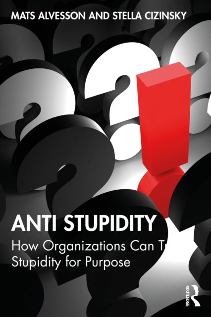 Anti Stupidity - How Organizations Can Trade Stupidity for Purpose
