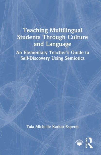 Teaching Multilingual Students Through Culture and Language - An Elementary Teacher’s Guide to Self-Discovery Using Semiotics