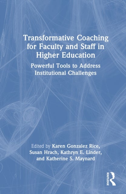 Transformative Coaching for Faculty and Staff in Higher Education - Powerful Tools to Address Institutional Challenges