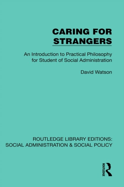 Caring for Strangers - An Introduction to Practical Philosophy for Student of Social Administration