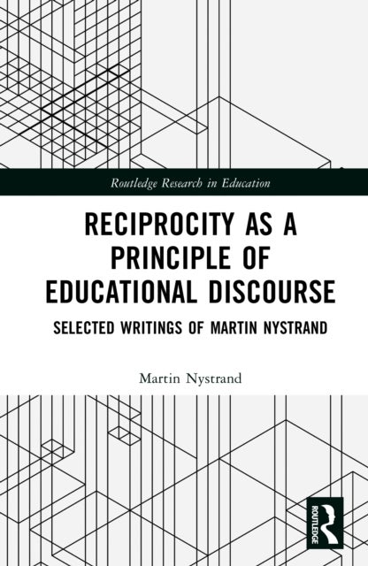 Reciprocity as a Principle of Educational Discourse - Selected Writings of Martin Nystrand