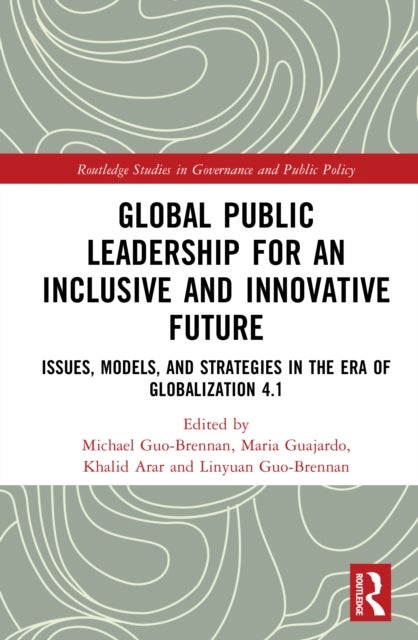 Global Public Leadership for an Inclusive and Innovative Future - Issues, Models, and Strategies in the Era of Globalization 4.1
