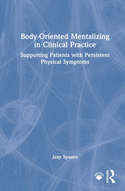 Body-Oriented Mentalizing in Clinical Practice - Supporting Patients with Persistent Physical Symptoms