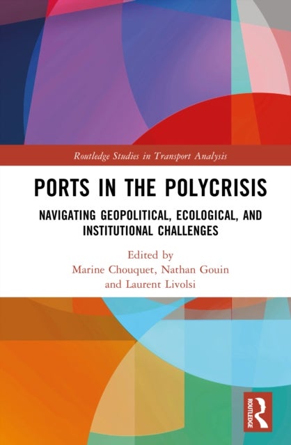 Ports in the Polycrisis - Navigating Geopolitical, Ecological, and Institutional Challenges