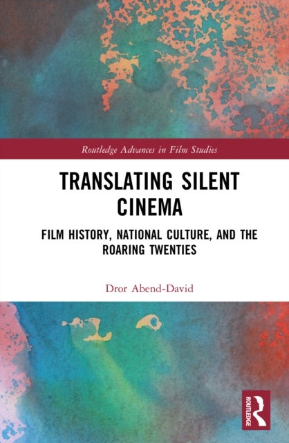 Translating Silent Cinema - Film History, National Culture, and The Roaring Twenties