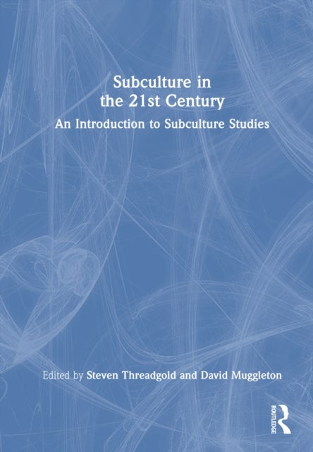 Subculture in the 21st Century - An Introduction to Subculture Studies