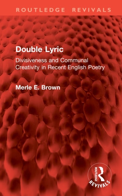 Double Lyric - Divisiveness and Communal Creativity in Recent English Poetry