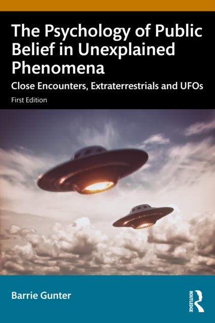 The Psychology of Public Belief in Unexplained Phenomena - Close Encounters, Extraterrestrials and UFOs