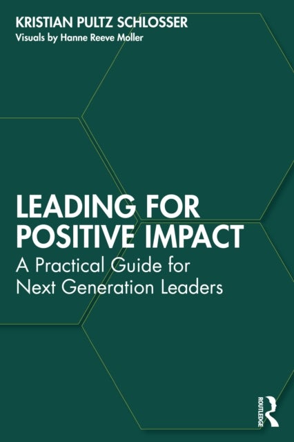 Leading for Positive Impact - A Practical Guide for Next Generation Leaders