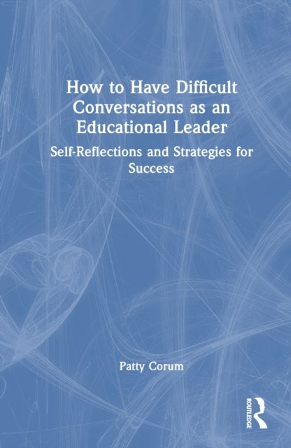 How to Have Difficult Conversations as an Educational Leader - Self-Reflections and Strategies for Success
