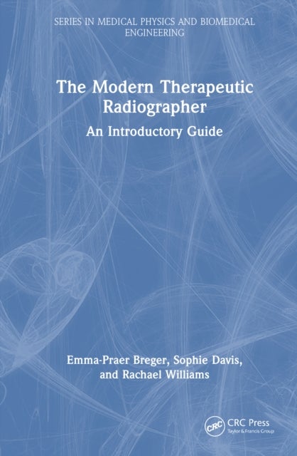 The Modern Therapeutic Radiographer - An Introductory Guide