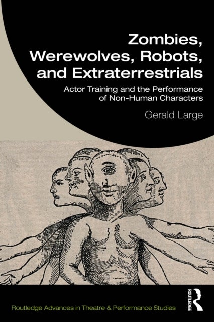 Zombies, Werewolves, Robots, and Extraterrestrials - Actor Training and the Performance of Non-Human Characters