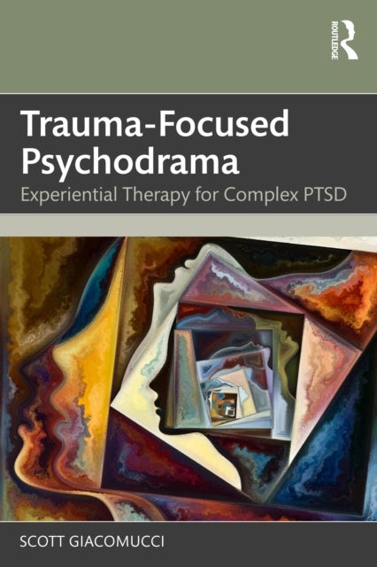 Trauma-Focused Psychodrama - Experiential Therapy for Complex PTSD