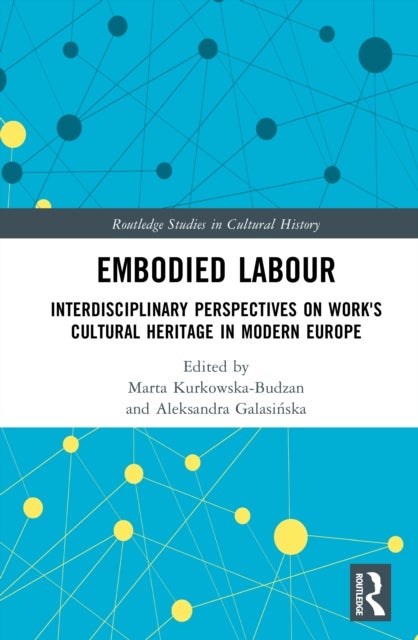 Embodied Labour - Interdisciplinary Perspectives on Work's Cultural Heritage in Modern Europe
