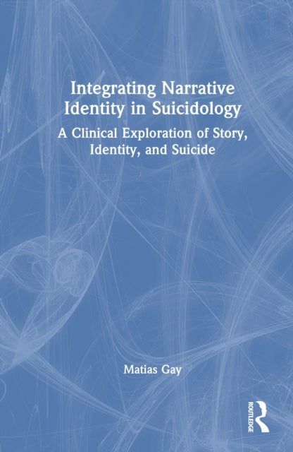 Integrating Narrative Identity in Suicidology - A Clinical Exploration of Story, Identity, and Suicide