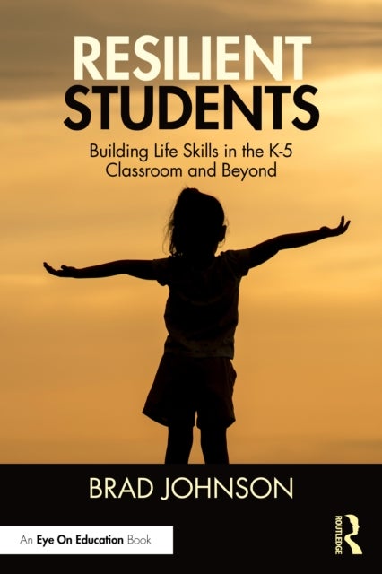 Resilient Students - Building Life Skills in the K-5 Classroom and Beyond