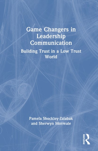 Game Changers in Leadership Communication - Building Trust in a Low Trust World