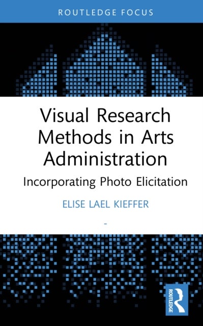 Visual Research Methods in Arts Administration - Incorporating Photo Elicitation