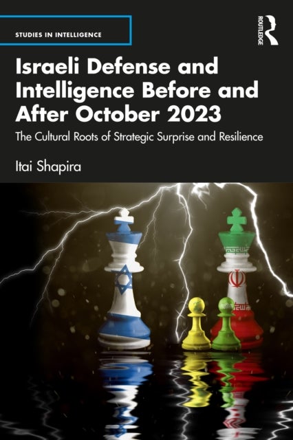 Israeli Defense and Intelligence Before and After October 2023 - The Cultural Roots of Strategic Surprise and Resilience