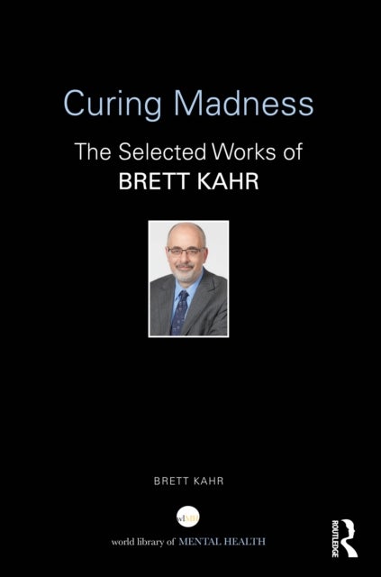 Curing Madness - The Selected Works of Brett Kahr