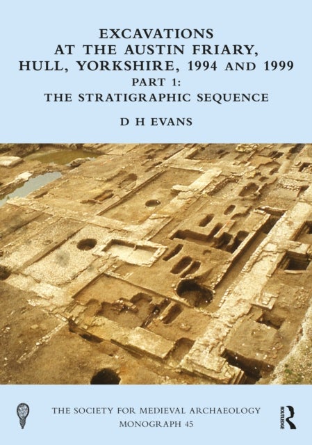 Excavations at the Austin Friary, Hull, Yorkshire, 1994 and 1999, Part 1 - The Stratigraphic Sequence