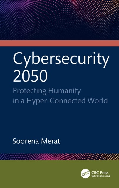 Cybersecurity 2050 - Protecting Humanity in a Hyper-Connected World