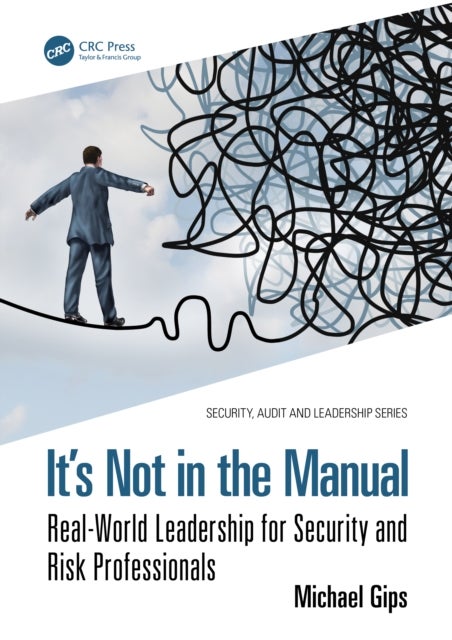 It’s Not in the Manual - Real-World Leadership for Security and Risk Professionals